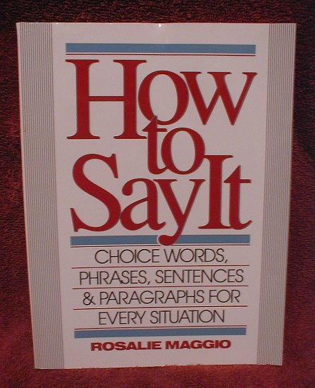 How to Say It: Choice Words, Phrases, Sentences, and Paragraphs for Every Situation