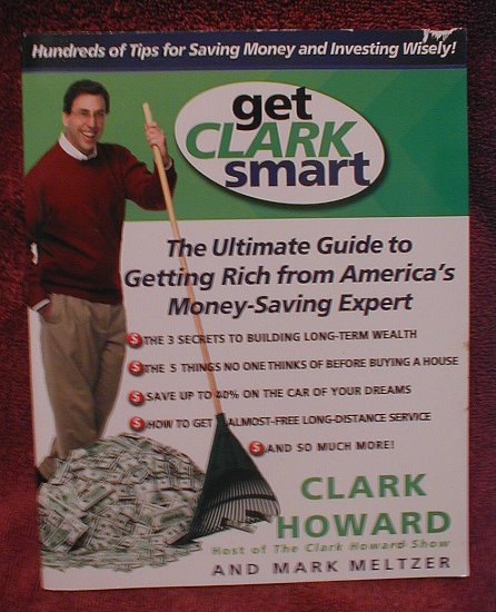 Get Clark Smart: The Ultimate Guide to Getting Rich from America's Money-Saving Expert