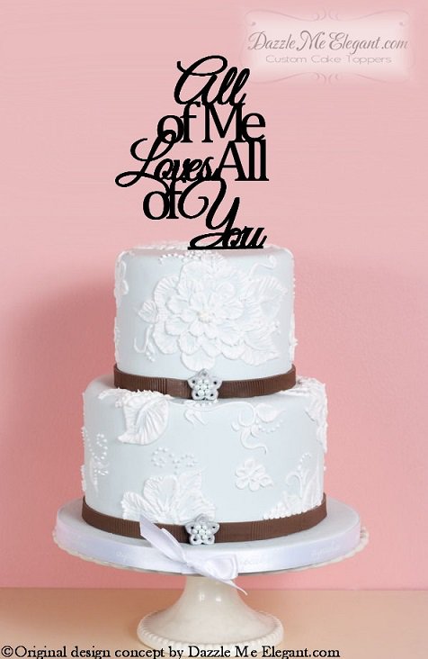 All Of Me Loves All Of You Wedding Cake Topper