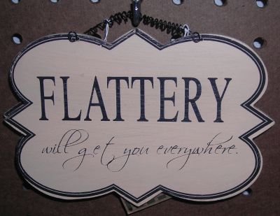 Wooden Wall Plaque (Flattery will get you everywhere)