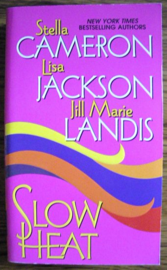 SLOW HEAT by Stella Cameron, Lisa Jackson, & Jill Marie Landis