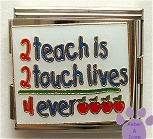 2 teach is 2 touch lives 4 ever Italian Charm Megalink for teach
