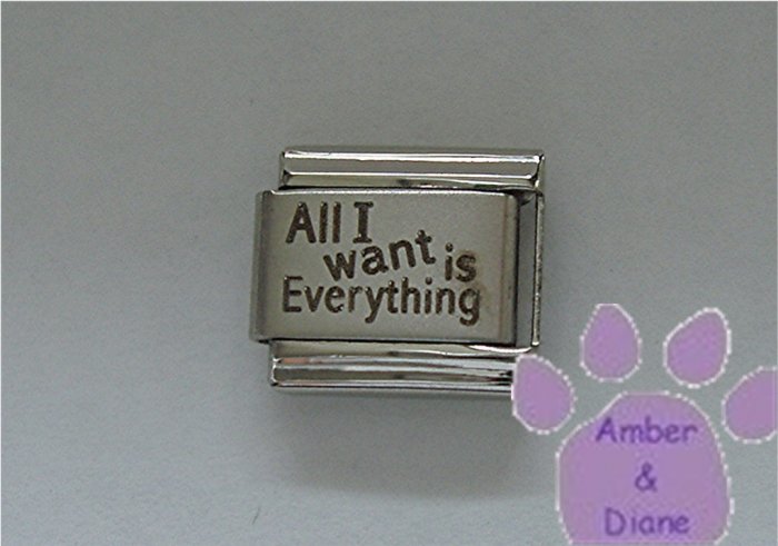 All I want is Everything Laser Italian Charm