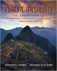 Human Antiquity: An Introduction to Physical Anthropology and Archaeology / Ed 5 by Feder 0073041963