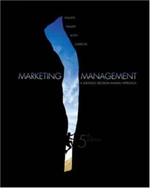 Marketing Management: A Strategic Decision-Making Approach 5th by John Mullins 0072863706