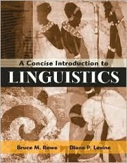 A Concise Introduction to Linguistics / Edition 1 by Bruce Rowe 0205446159