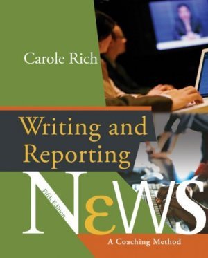 Writing & Reporting News: A Coaching Method 5th by Carole Rich 0495004235
