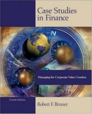 Case Studies in Finance 4th by Robert F. Bruner 0072338628