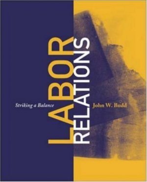 Labor Relations: Striking a Balance by John W. Budd 0072842210