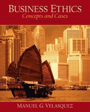 Business Ethics Concepts and Cases 6th by Manuel G. Velasquez 0131930079