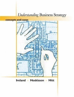 Understanding Business Strategy: Concepts and Cases by R. Duane Ireland 032428246X