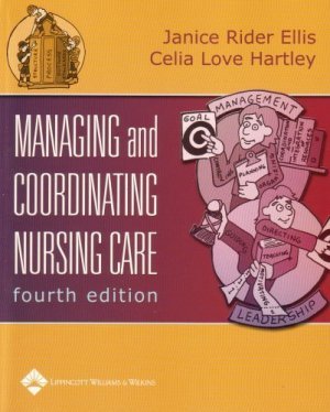 Managing and Coordinating Nursing Care 4th by Janice Rider Ellis 0781741068