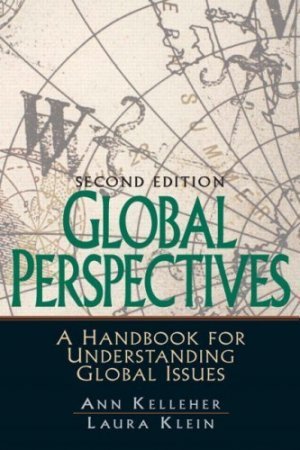 Global Perspectives A Handbook for Understanding Global Issues (2nd) Ann Kelleher 0131892606