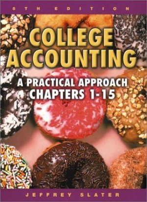 College Accounting : A Practical Approach Chapters 1-15 8th by Jeff Slater 0130911305