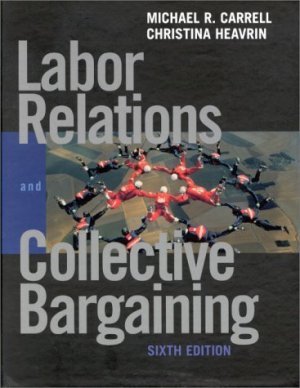 Labor Relations and Collective Bargaining 6th by Christina Heavrin 0130194743