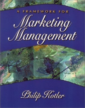 Framework for Marketing Management, A by Philip Kotler 0130185256