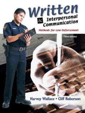 Written and Interpersonal Communications : Methods for Law Enforcement 3rd by Roberson 0131123149