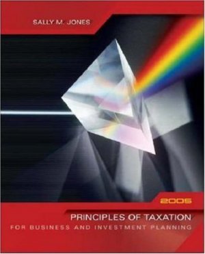 Principles of Taxation for Business & Investment Planning, 2005 8th by Sally Jones 0072866519