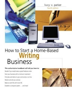 How to Start a Home-Based Writing Business, 4th by Lucy Parker 0762728345