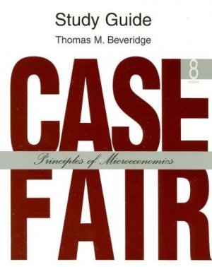 Study Guide for Principles of Microeconomics : Case Fair 8th by Beveridge 0132226812