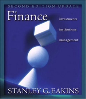 Finance : Investments, Institutions, and Management 2nd by Stanley G. Eakins 0321278321