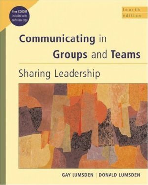 Communicating in Groups and Teams : Sharing Leadership 4th by Donald Lumsden 0534515460