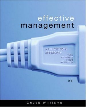 Effective Management : A Multimedia Approach 2nd by Chuck Williams 0324259115