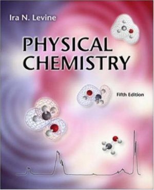 Physical Chemistry 5th edition by Ira N Levine 0072534958