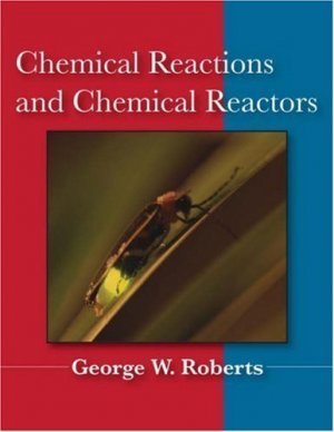 Chemical Reactions and Chemical Reactors by George W. Roberts 0471742201