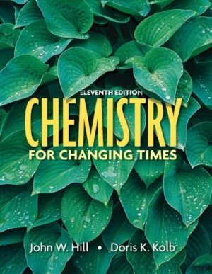 Chemistry for Changing Times, 11th Edition by John W. Hill 0132280841
