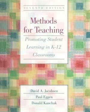 Methods for Teaching Promoting Student Learning in K-12 Classrooms 7th by Jacobsen 0131199501