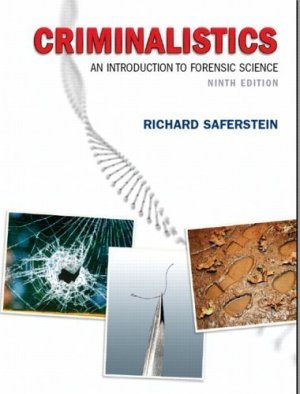 Criminalistics An Introduction to Forensic Science 9th ed. by Richard Saferstein 0132216558