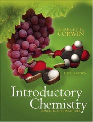 Introductory Chemistry Concepts & Connections 5th Ed by Charles H. Corwin 0132321483