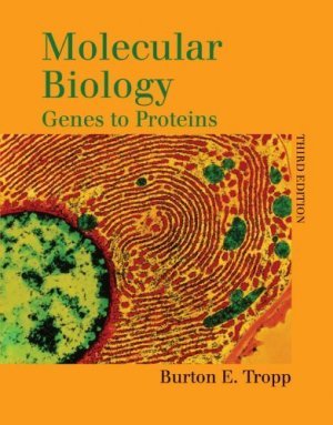Molecular Biology: Genes to Proteins 3rd by Burton E. Tropp 0763709166