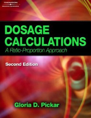 Dosage Calculations A Ratio-Proportion Approach 2nd ed by Pickar 1418015636