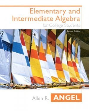 Elementary and Intermediate Algebra 2nd Edition by Allen R. Angel 0131411160