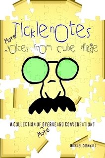 Ticklenotes: More Voices from Cube Village / A Collection of More Overheard Conversations
