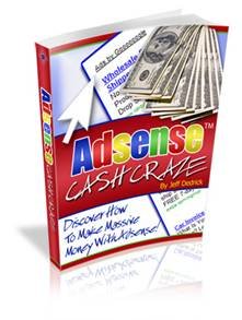 Adsense Cash Craze: Discover How To Make Massive Money With Adsense!