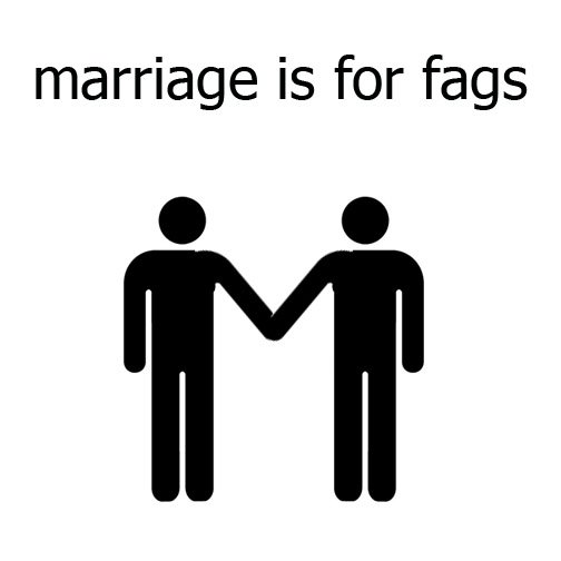 Marriage is for fags