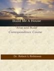 Build Me A House Correspondence Course