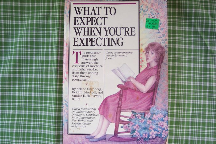 What To Expect When You're Expecting, by: Eisenberg, Murkoff, & Hathaway