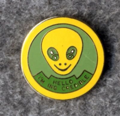 ALIEN Pin 'Hello I'm ING CREDIBLE' GREEN YELLOW Bizarre FREE SHIPPING