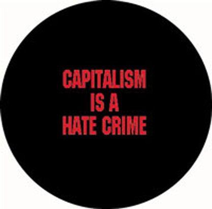 CAPITALISM IS A HATE CRIME