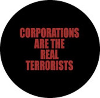 CORPORATIONS ARE THE REAL TERRORISTS