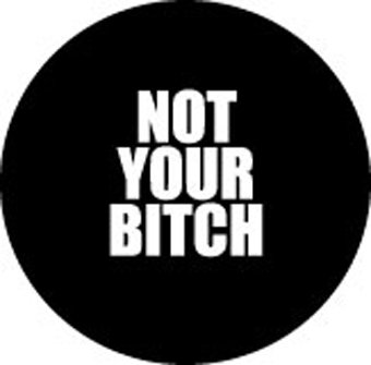 NOT YOUR BITCH