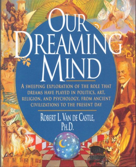 Our Dreaming Mind by Robert L. Van De Castle, Ph. D.