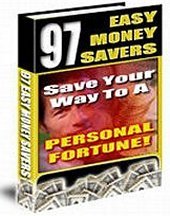 97 EASY MONEY SAVERS - SAVE YOUR WAY TO A PERSONAL FORTUNE / money making business ebook + resell