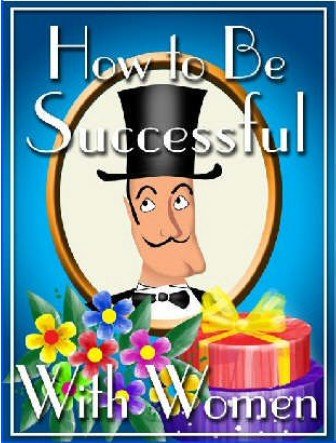 How To Be Successful With Women eBook + resell rights
