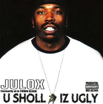 Julox - U Sholl Iz Ugly