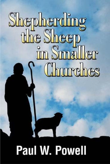 Shepherding the Sheep in Smaller Churches by Paul W. Powell